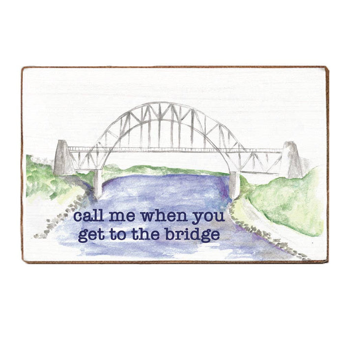 Call Me When You Get to the Bridge Block Sign Call Me When You Get to the Bridge Block Sign Home